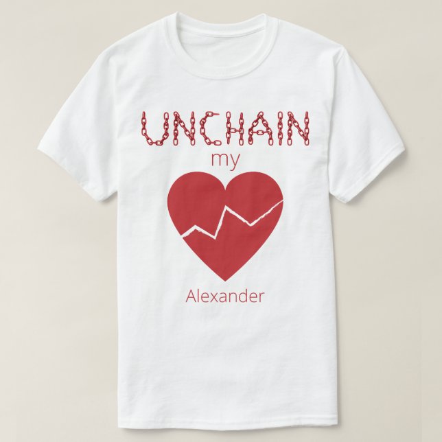 Unchain My Broken Heart Love Red Name Personalized T-Shirt (Design Front)