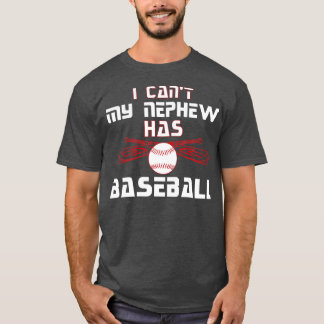 Uncle Aunt I Cant My Nephew Has Baseball Novelty T-Shirt