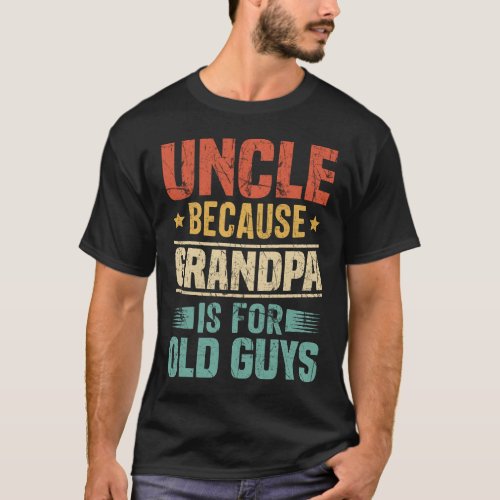 UNCLE Because Grandpa Is For Old Guys Vintage T_Shirt