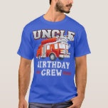 Uncle Birthday Crew Fire Truck Firefighter Family  T-Shirt<br><div class="desc">Uncle Birthday Crew Fire Truck Firefighter Family Matching3102 .</div>