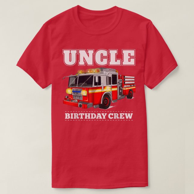 Uncle Birthday Crew Fire Truck Firefighter Fireman T-Shirt (Design Front)