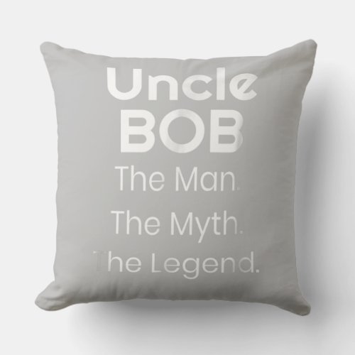 Uncle Bob The Man The Myth The Legend Throw Pillow