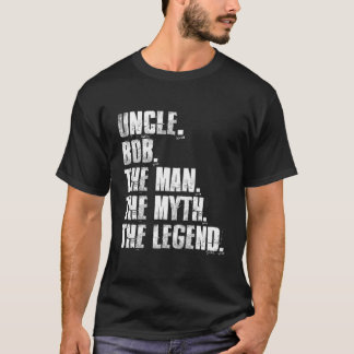 Uncle Bob The The Myth The Legend Bob Sayings T-Shirt