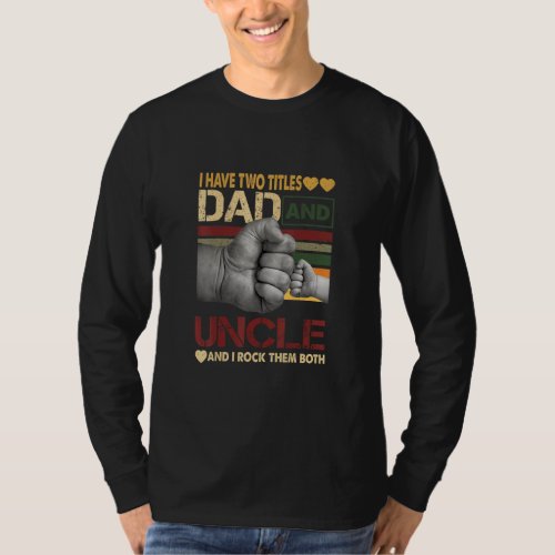 Uncle For Men I Have Two Titles Dad And Uncle 1  T_Shirt