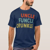 Uncle Funcle Drunkle Funny Best Drunk Uncle
