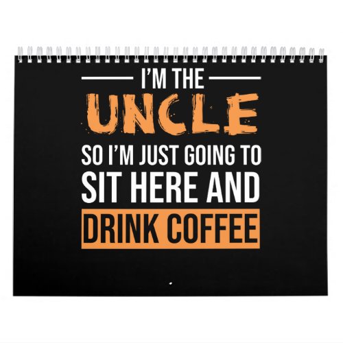 Uncle Gift Ideas  Im The Uncle Drink Coffee Calendar