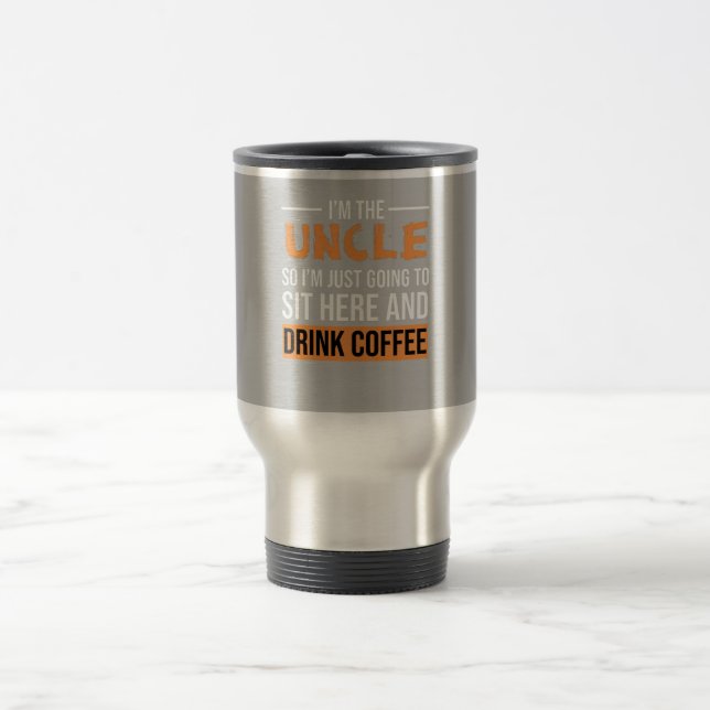 Uncle Gift Ideas | I'm The Uncle Drink Coffee Travel Mug (Center)