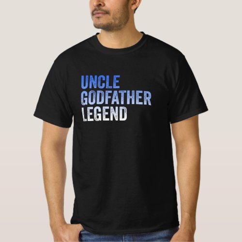 Uncle Godfather Legend Funny Gift For A Favorite T_Shirt