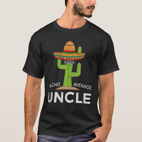 Uncle Humor Funny Saying Nacho Average Uncle Ugly T_Shirt