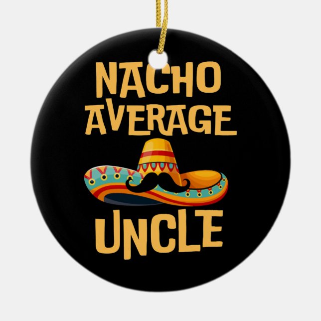 Uncle Humor Funny Saying Quote Nacho Average Ceramic Ornament (Front)