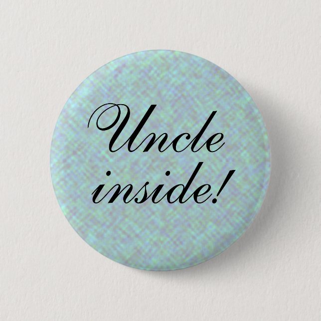 UNCLE inside! any Text Pinback Button (Front)
