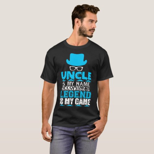 Uncle Is My Name Becoming Legend Is My Game Tshirt