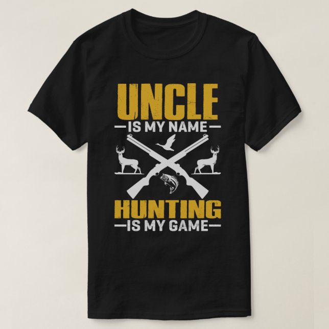 UNCLE Is My Name Hunting Is My Game T-Shirt (Design Front)
