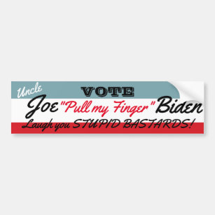 Uncle Joe Says-  Laugh You STUPID BASTARDS! Bumper Sticker