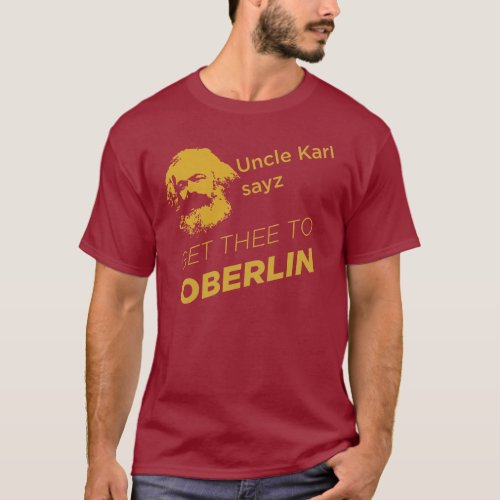 Uncle Karl sayz get thee to Oberlin T_Shirt