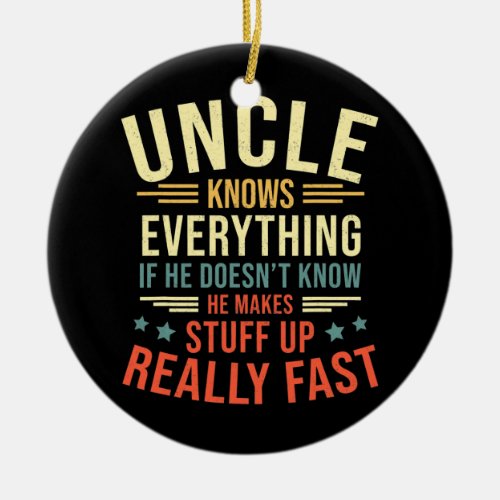 Uncle Knows Everything Best Uncle Funny Fathers Ceramic Ornament