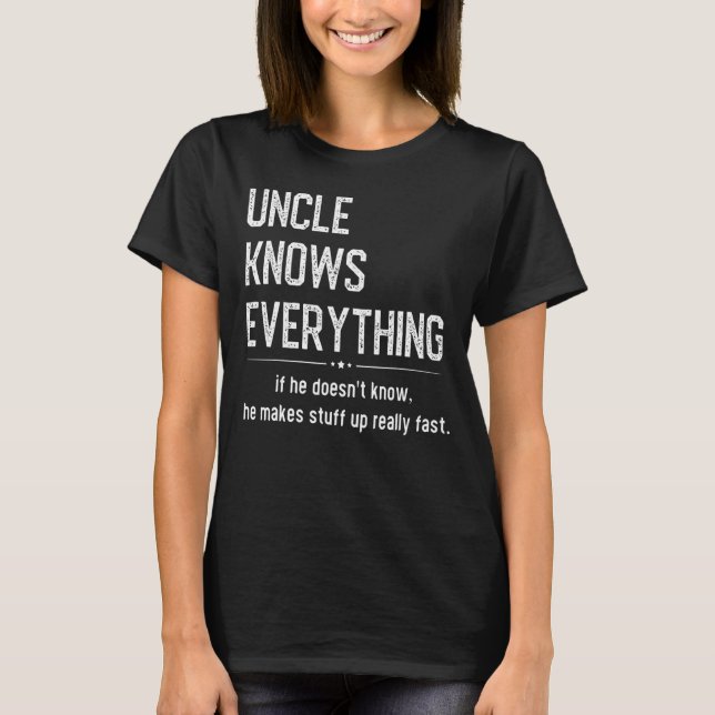 Uncle Knows Everything Humor  Sarcastic Meme T-Shirt (Front)