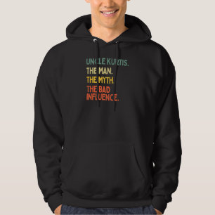 Uncle Kurtis Quote The Man The Myth The Bad Influe Hoodie