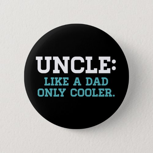 Uncle Like a Dad Only Cooler Button