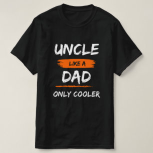 Uncle Like a Dad Only Cooler funny gift  T-Shirt