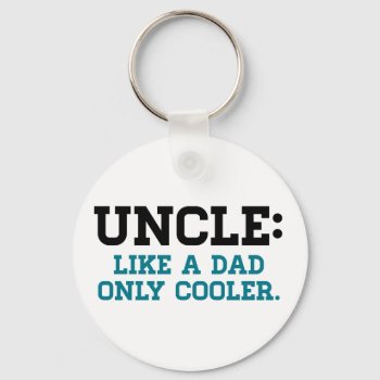Uncle  Like A Dad  Only Cooler Keychain by spacecloud9 at Zazzle