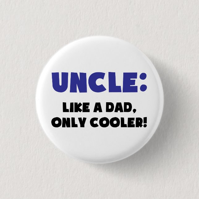 Uncle: Like a Dad, Only Cooler Pinback Button (Front)