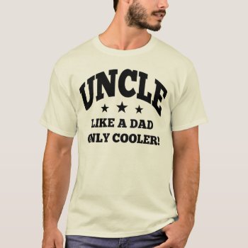 Uncle Like A Dad Only Cooler T-shirt by nasakom at Zazzle