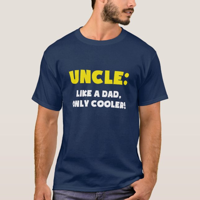 Uncle: Like a Dad, Only Cooler T-Shirt (Front)