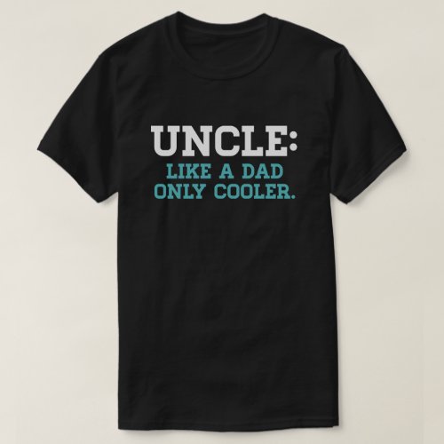 Uncle Like a Dad Only Cooler T_Shirt