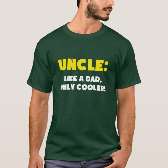 Uncle: Like a Dad, Only Cooler T-Shirt (Front)