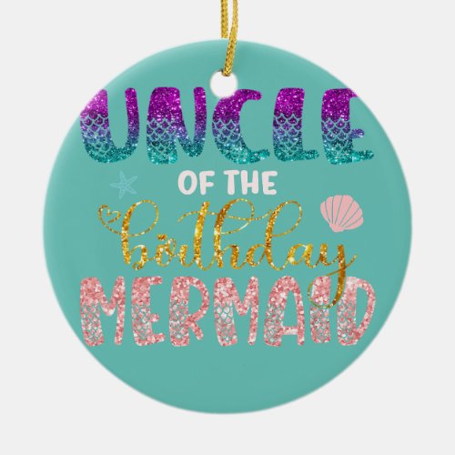 Uncle Of The Birthday Mermaid Family Theme Ceramic Ornament