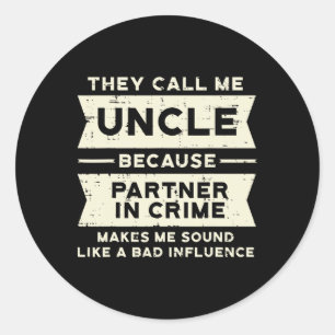 Uncle Partner In Crime D Influence Funny Fathers D Classic Round Sticker