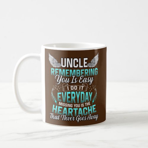 Uncle Remembering You Is Easy Missing You Is The Coffee Mug