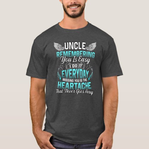 Uncle Remembering You Is Easy Missing You Is The T_Shirt