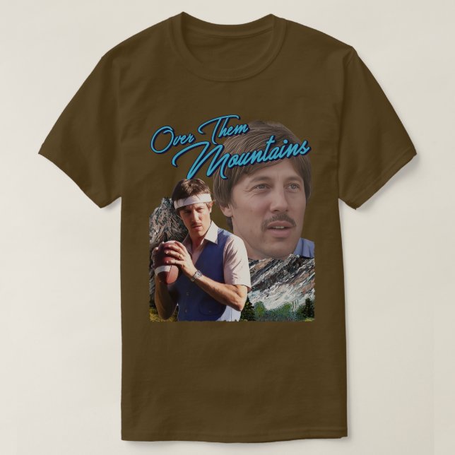 Uncle Rico Over Them Mountains T-Shirt (Design Front)