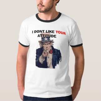 uncle-sam, "I dont like your attitude" T-Shirt