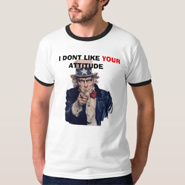 uncle-sam, "I dont like your attitude" T-Shirt (Front)