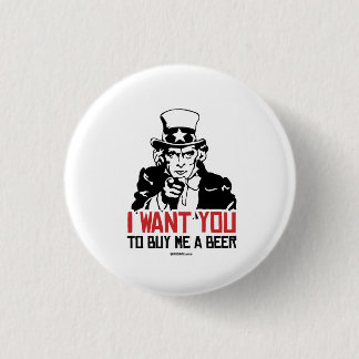 Uncle Sam - I want you to buy me a beer Button