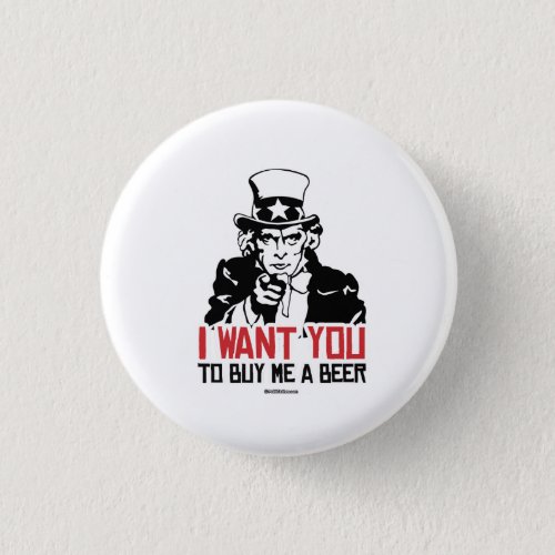 Uncle Sam _ I want you to buy me a beer Button