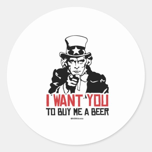Uncle Sam _ I want you to buy me a beer Classic Round Sticker