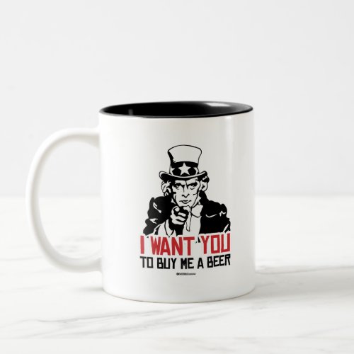 Uncle Sam _ I want you to buy me a beer Two_Tone Coffee Mug