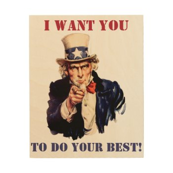 Uncle Sam: I Want You To Do Your Best! Wood Wall Decor by UberTee at Zazzle