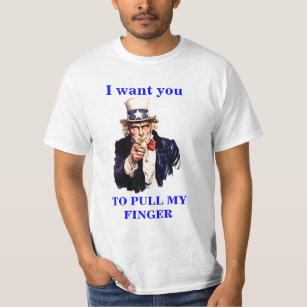 Uncle Sam I want you to pull my finger T Shirt
