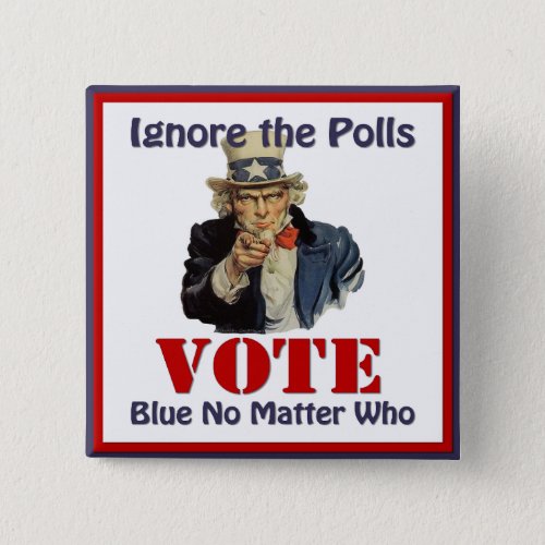 Uncle Sam Ignore The Polls VOTE Blue Button