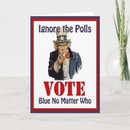 Uncle Sam Ignore The Polls VOTE Blue Card