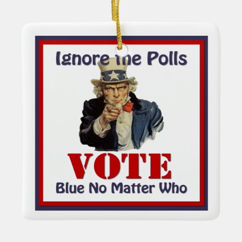 Uncle Sam Ignore The Polls VOTE Blue Ceramic Ornament