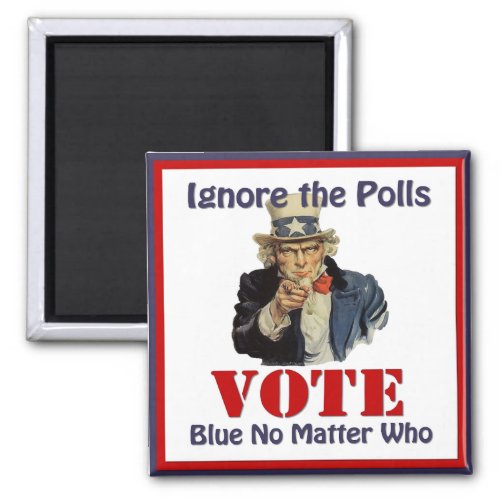 Uncle Sam Ignore The Polls VOTE Blue Magnet