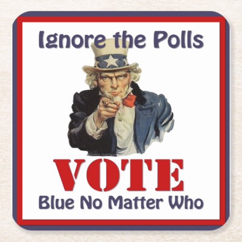 Uncle Sam Ignore The Polls VOTE Blue Square Paper Coaster
