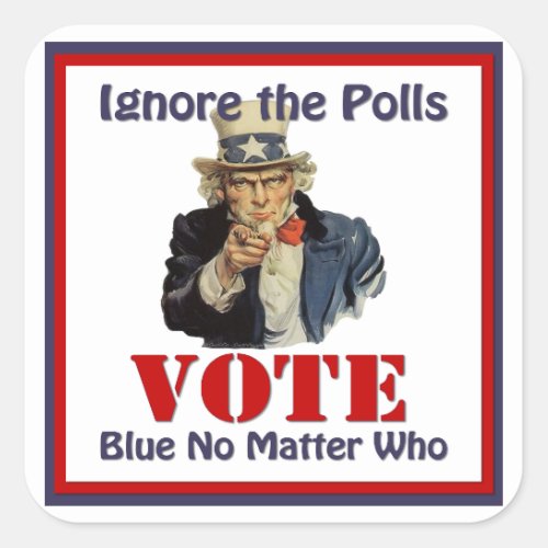 Uncle Sam Ignore The Polls VOTE Blue Square Sticker