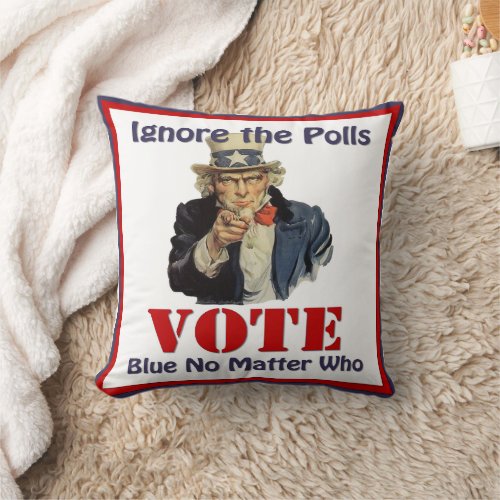 Uncle Sam Ignore The Polls VOTE Blue Throw Pillow